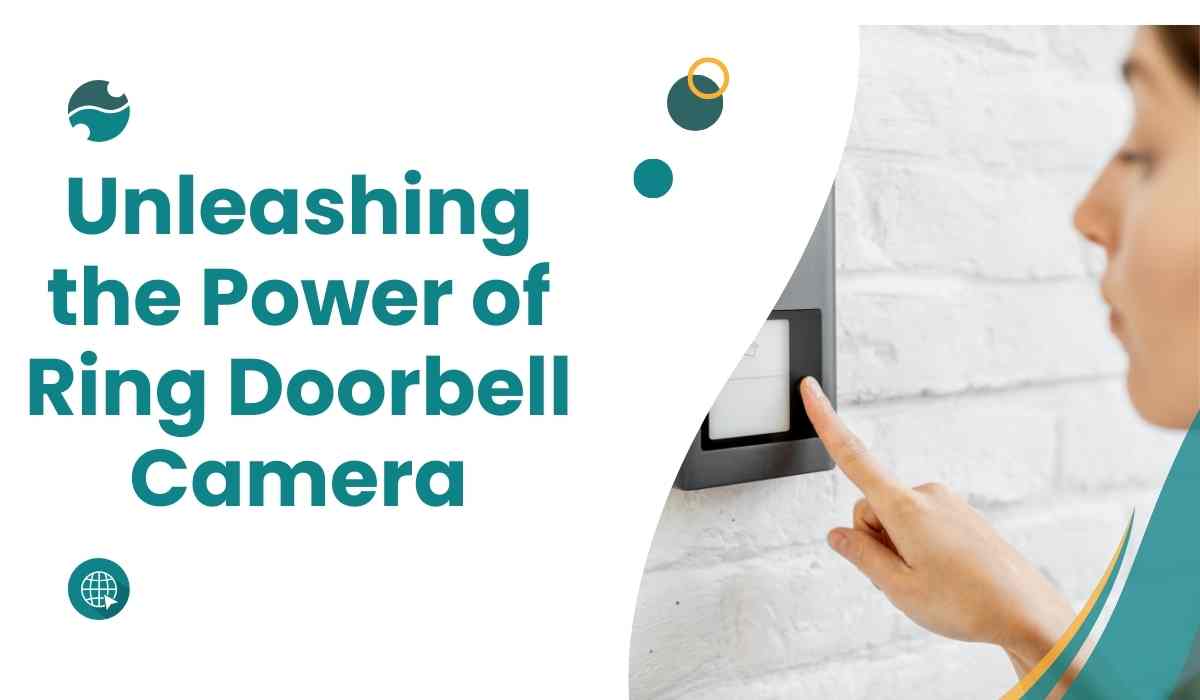 Unleashing the Power of Ring Doorbell Camera