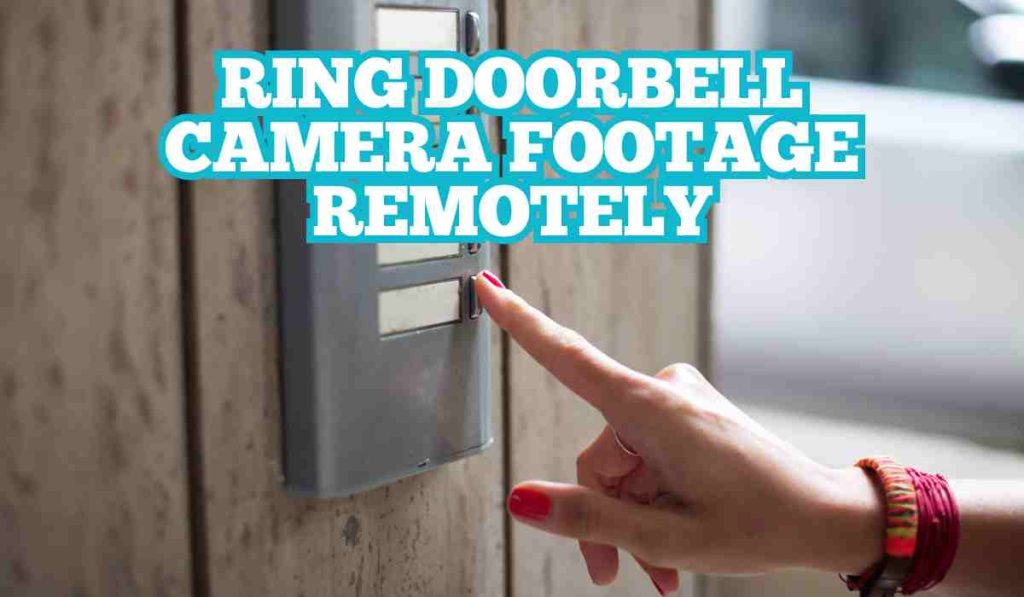 Ring Doorbell Camera Footage Remotely