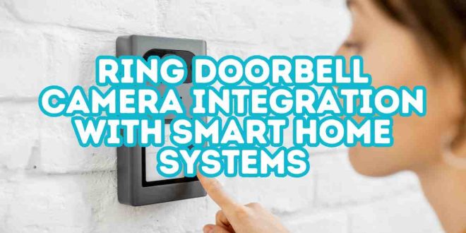 Ring Doorbell Camera Integration with Smart Home Systems