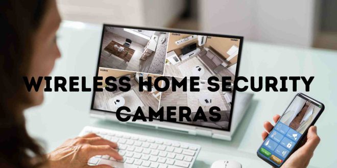 Wireless Home Security Cameras